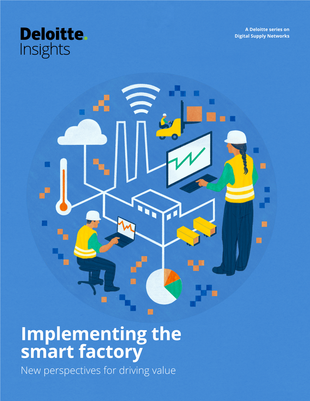 Implementing the Smart Factory New Perspectives for Driving Value About the Deloitte Center for Integrated Research