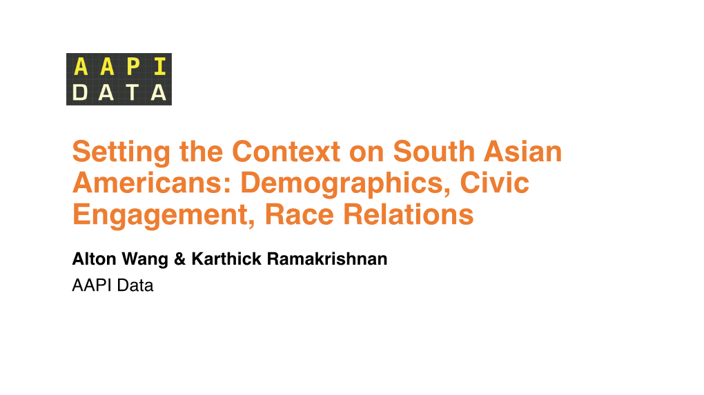 Setting the Context on South Asian Americans: Demographics, Civic Engagement, Race Relations