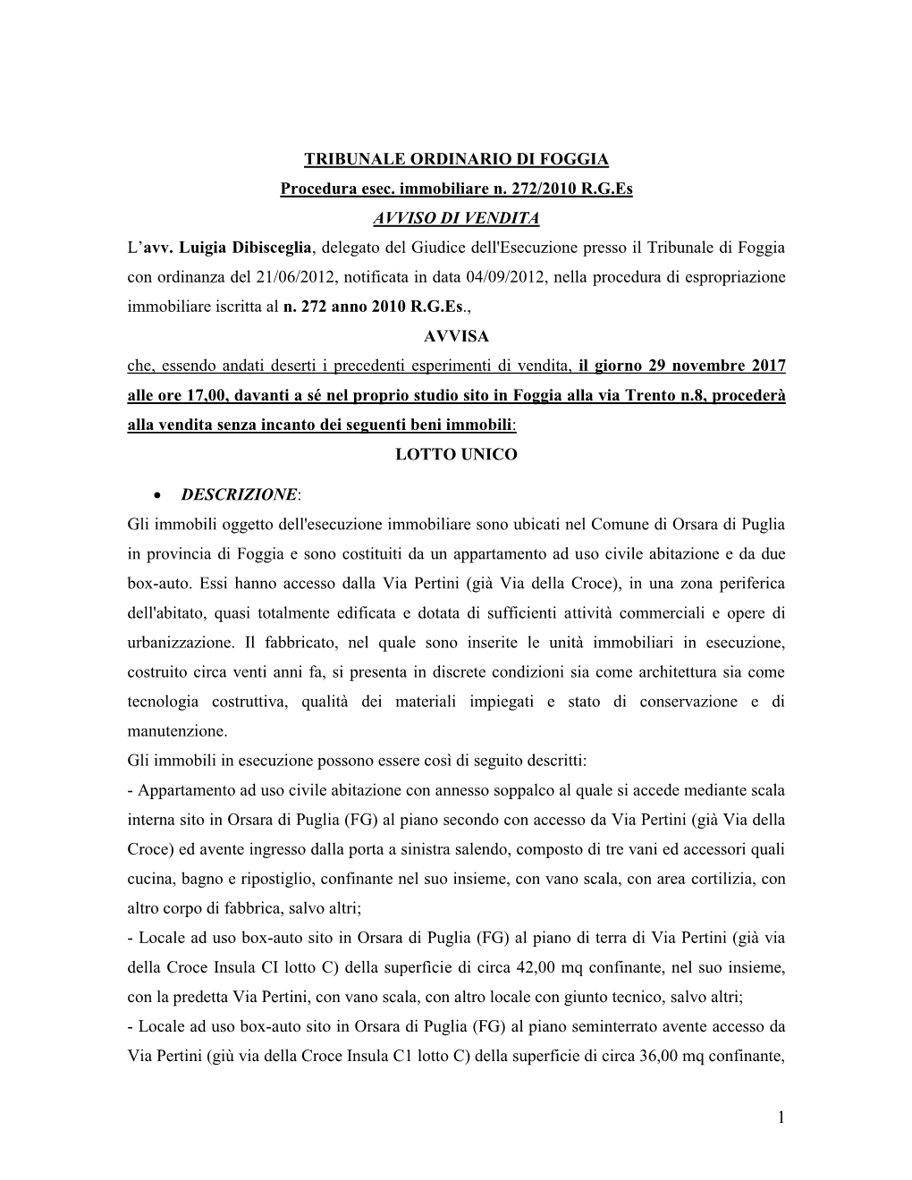 TRIBUNALE ORDINARIO DI FOGGIA Procedura Esec. Immobiliare N. 272/2010 R.G.Es AVVISO DI VENDITA L’Avv