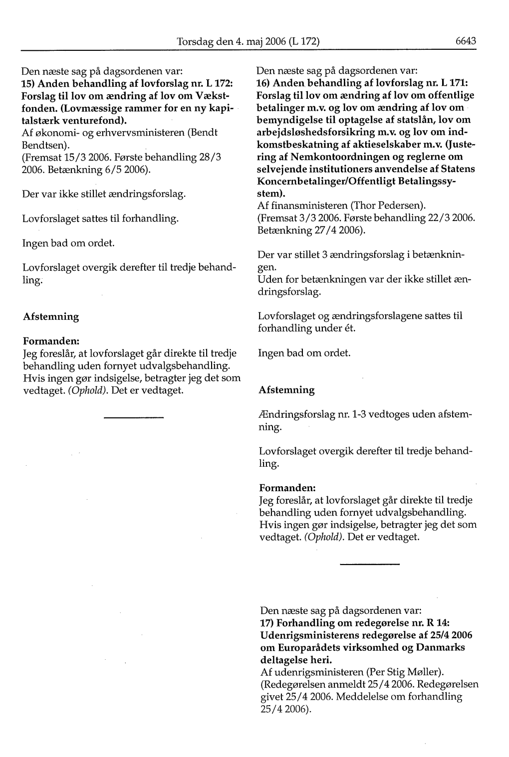 Torsdag Den 4. Maj 2006 (L 172) 6643 Den Næste Sag På Dagsordenen