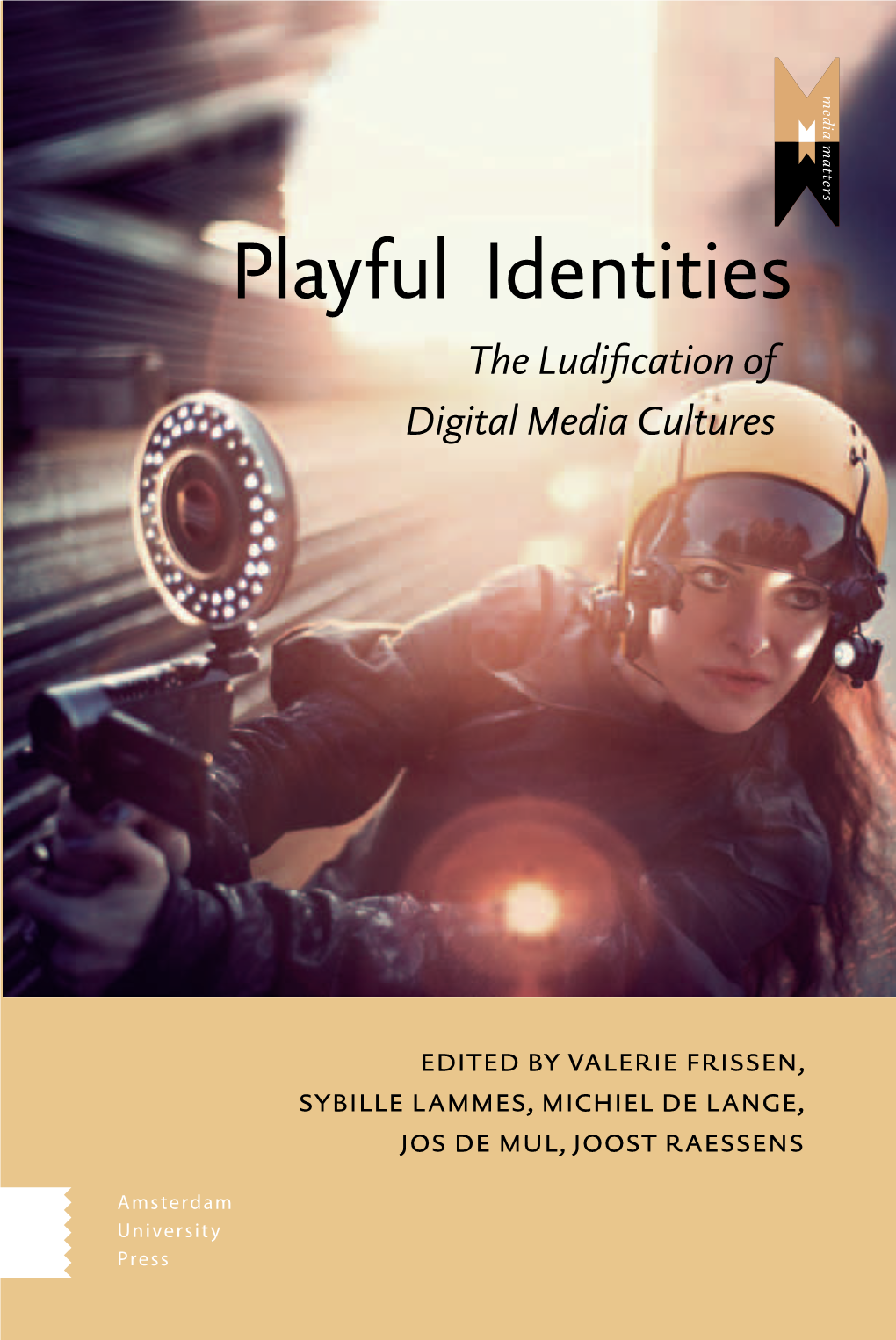 Playful Identities Playful Digital Media Technologies Increasingly Shape How People Relate to the Media World, to Other People and to Themselves