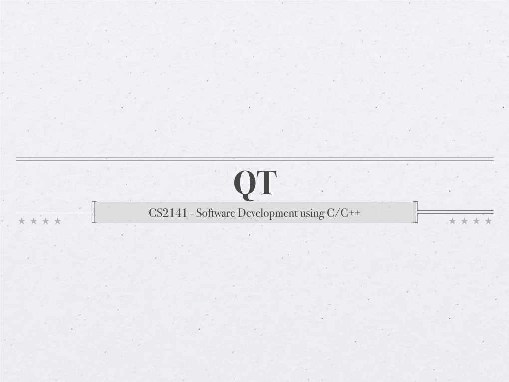 CS2141 - Software Development Using C/C++ What Is Qt?
