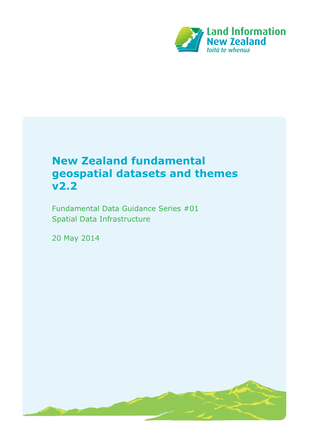 New Zealand Fundamental Geospatial Datasets and Themes V2.X Spatial Data Infrastructure | Land Information New Zealand © Crown Copyright | 20 May 2014 | 2