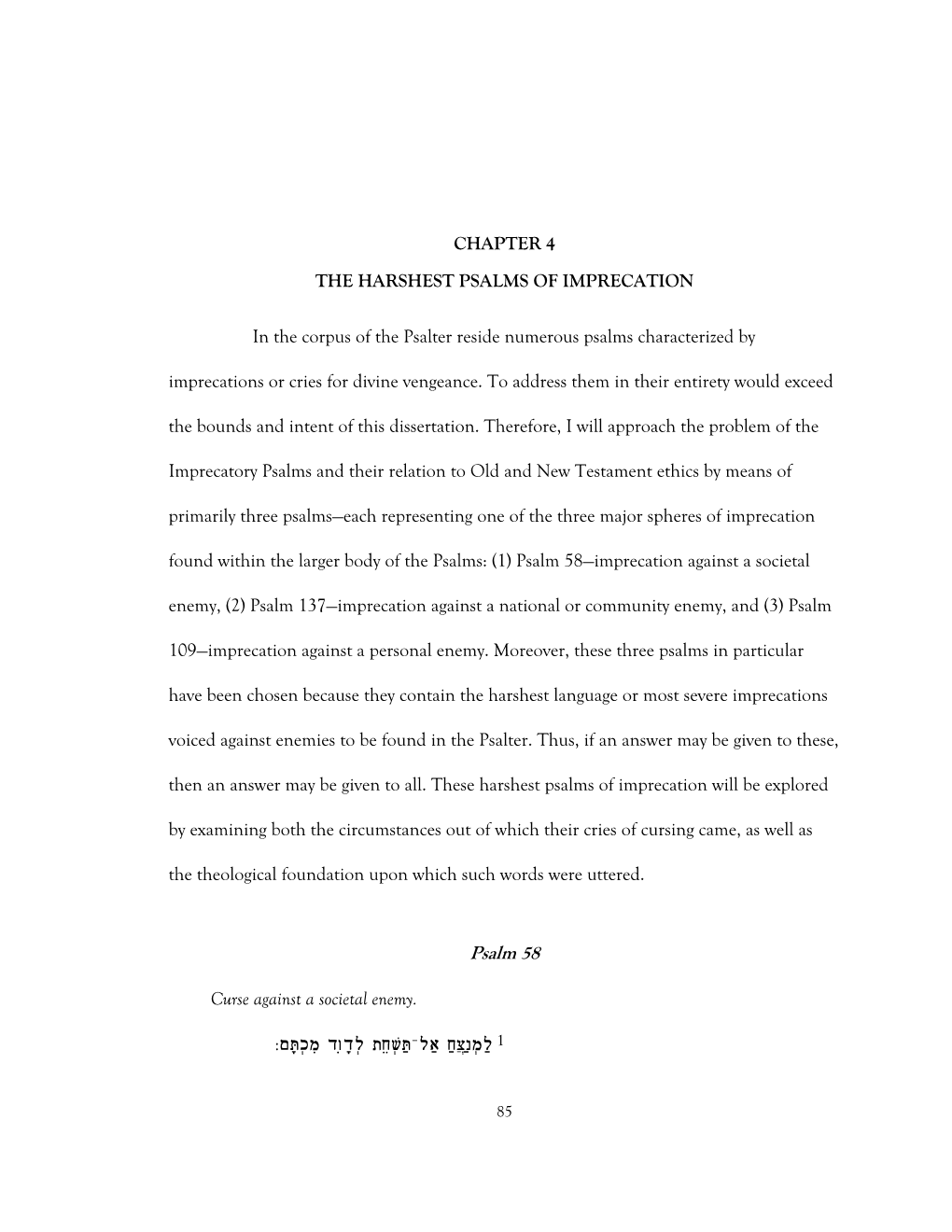 Psalm 58—Imprecation Against a Societal Enemy, (2) Psalm 137—Imprecation Against a National Or Community Enemy, and (3) Psalm