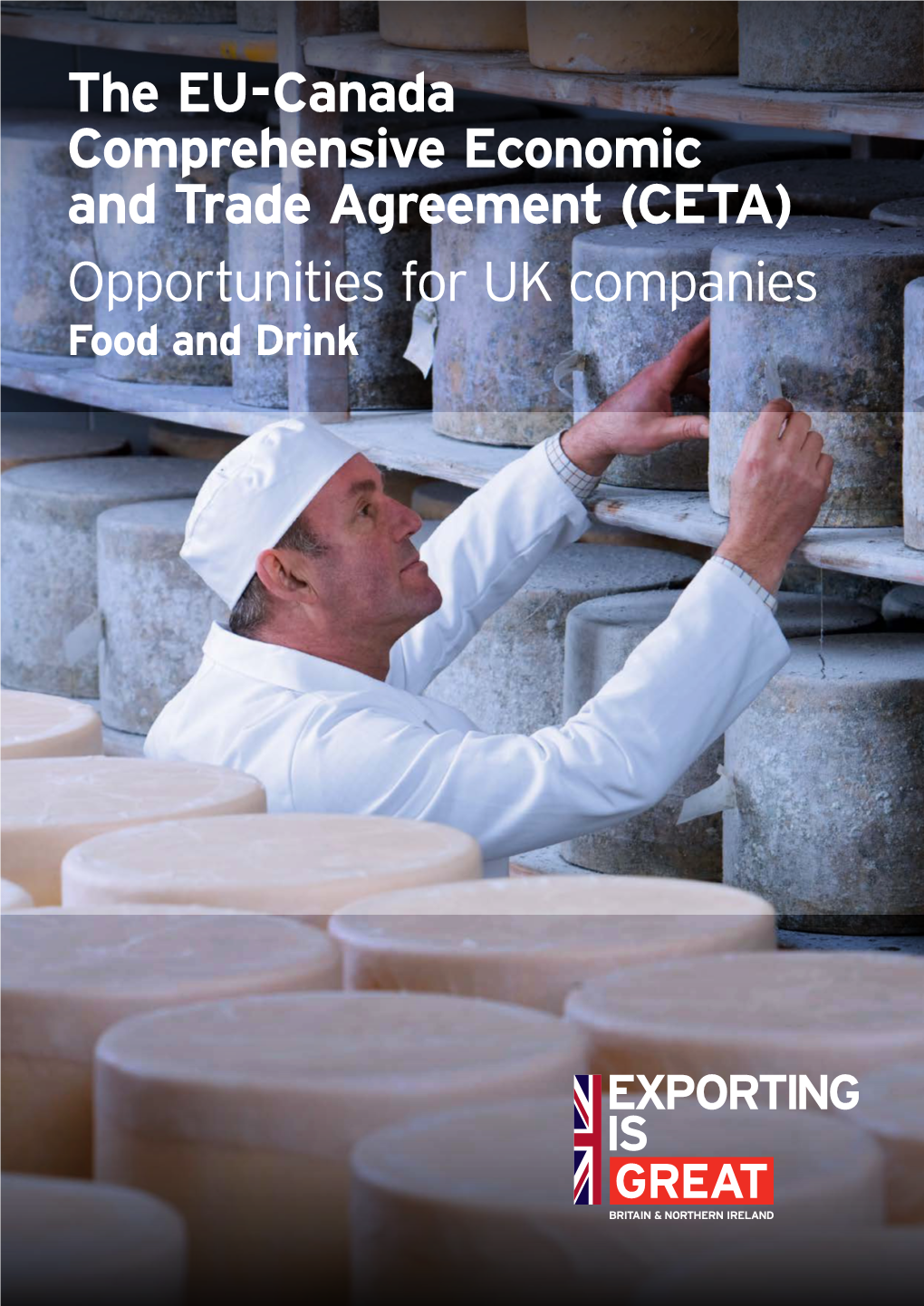 The EU-Canada Comprehensive Economic and Trade Agreement (CETA) Opportunities for UK Companies Food and Drink the EU-Canada Comprehensive Economic and Trade Agreement