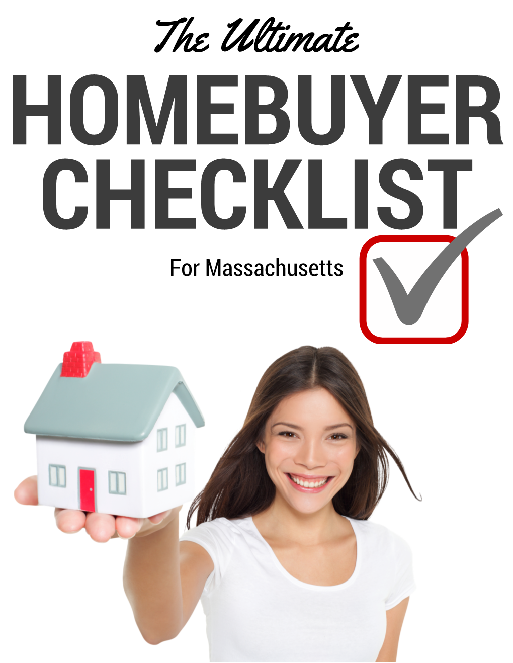 The Ultimate HOMEBUYER CHECKLIST for Massachusetts MASSACHUSETTS HOMEBUYER CHECKLIST