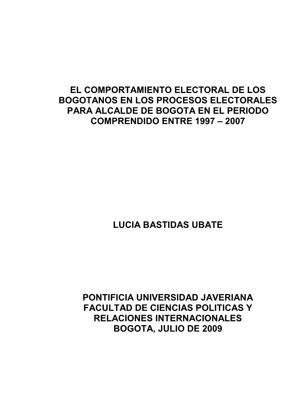 El Comportamiento Electoral De Los Bogotanos En Los Procesos Electorales Para Alcalde De Bogota En El Periodo Comprendido Entre 1997 – 2007