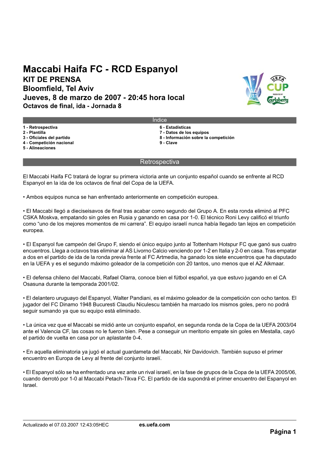 Maccabi Haifa FC - RCD Espanyol KIT DE PRENSA Bloomfield, Tel Aviv Jueves, 8 De Marzo De 2007 - 20:45 Hora Local Octavos De Final, Ida - Jornada 8