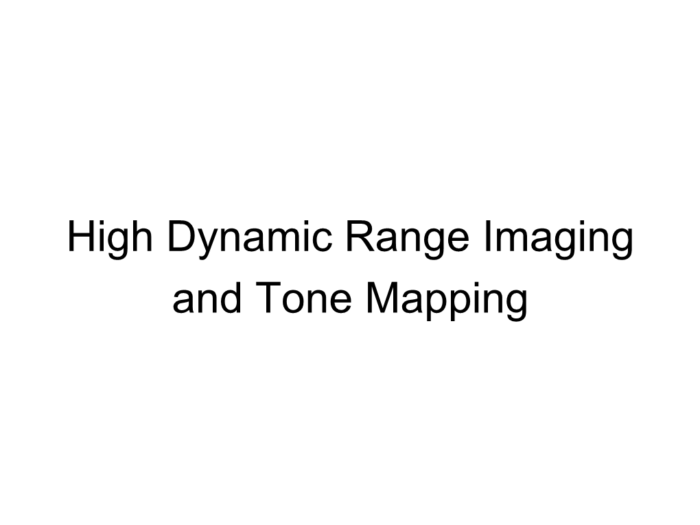 High Dynamic Range Imaging and Tone Mapping Paul Debevec’S SIGGRAPH Course