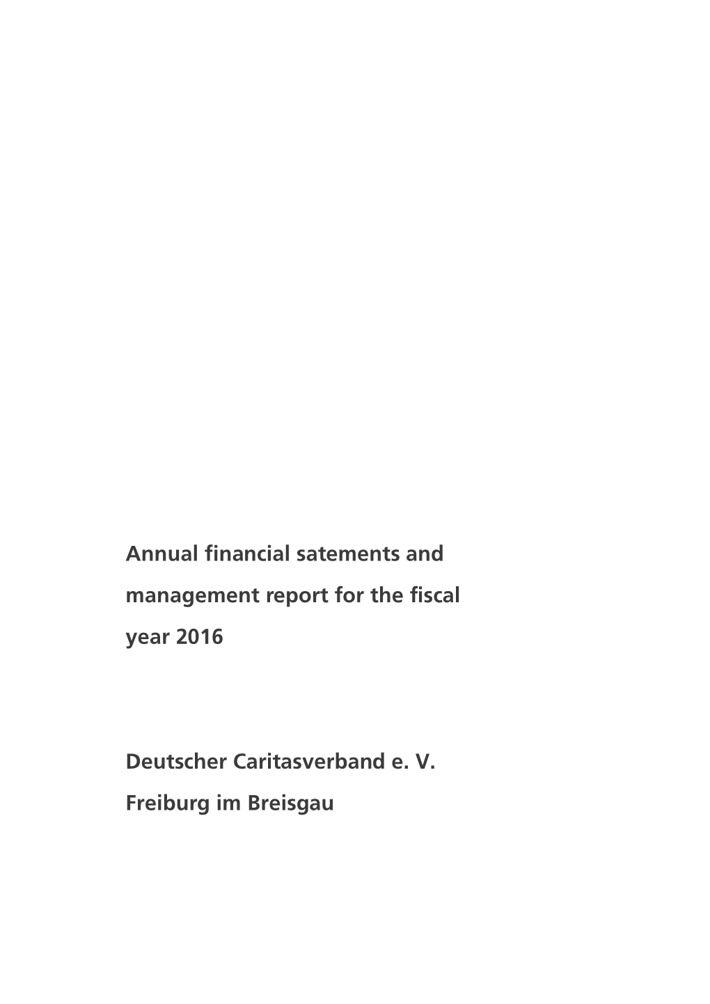 Annual Financial Satements and Management Report for the Fiscal Year 2016 Deutscher Caritasverband E. V. Freiburg Im Breisgau