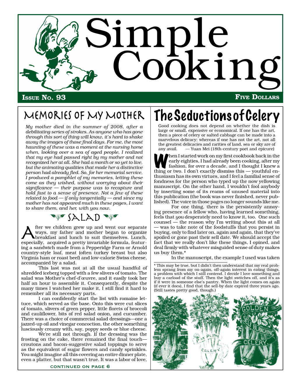 The Seductions of Celery My Mother Died in the Summer of 2008, After a Good Cooking Does Not Depend on Whether the Dish Is Debilitating Series of Strokes