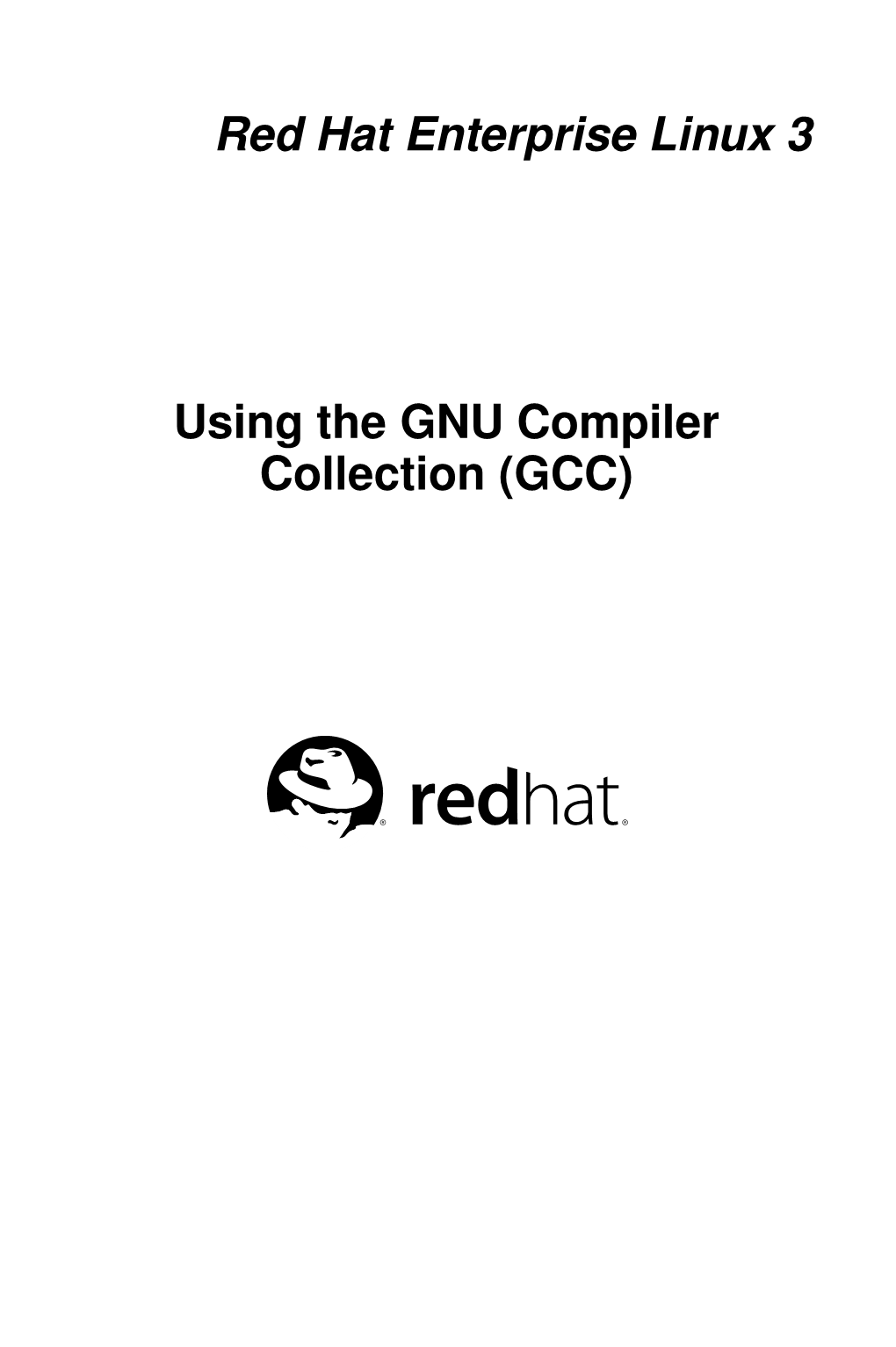 GCC) Red Hat Enterprise Linux 3: Using the GNU Compiler Collection (GCC) Copyright © 1987, 1989, 1991-2003 by Free Software Foundation, Inc