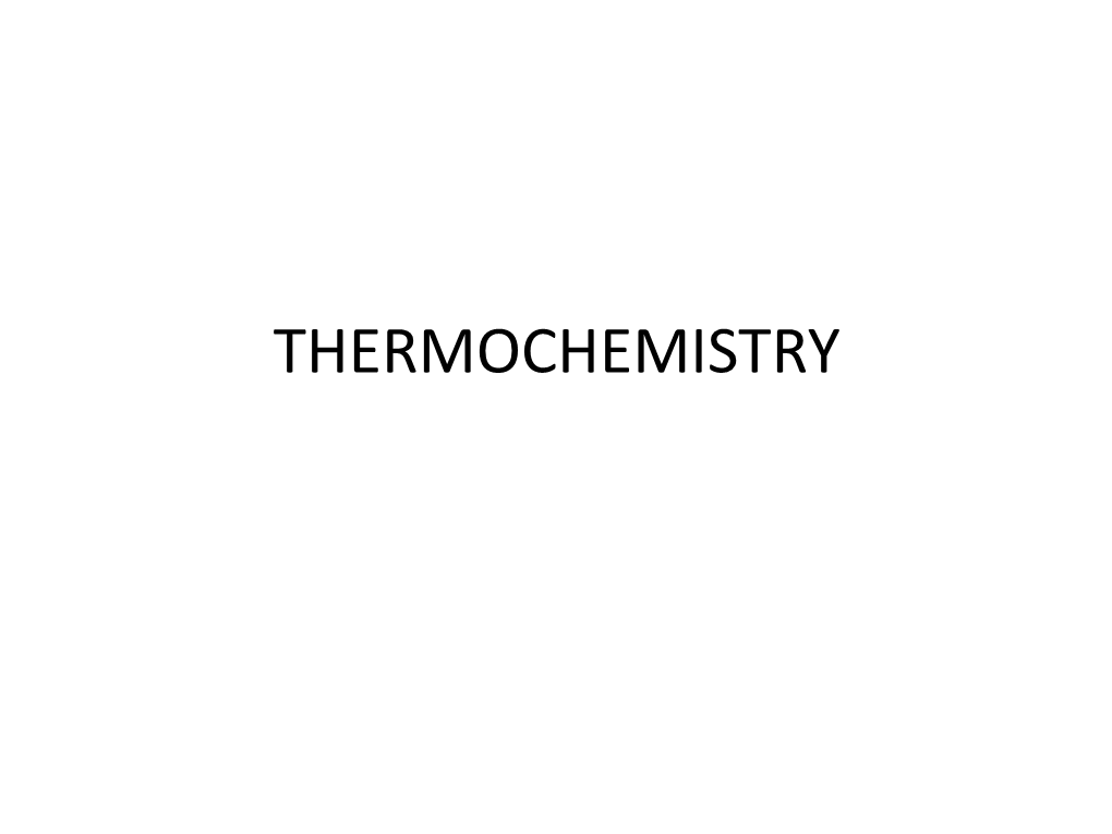 THERMOCHEMISTRY Thermochemistry