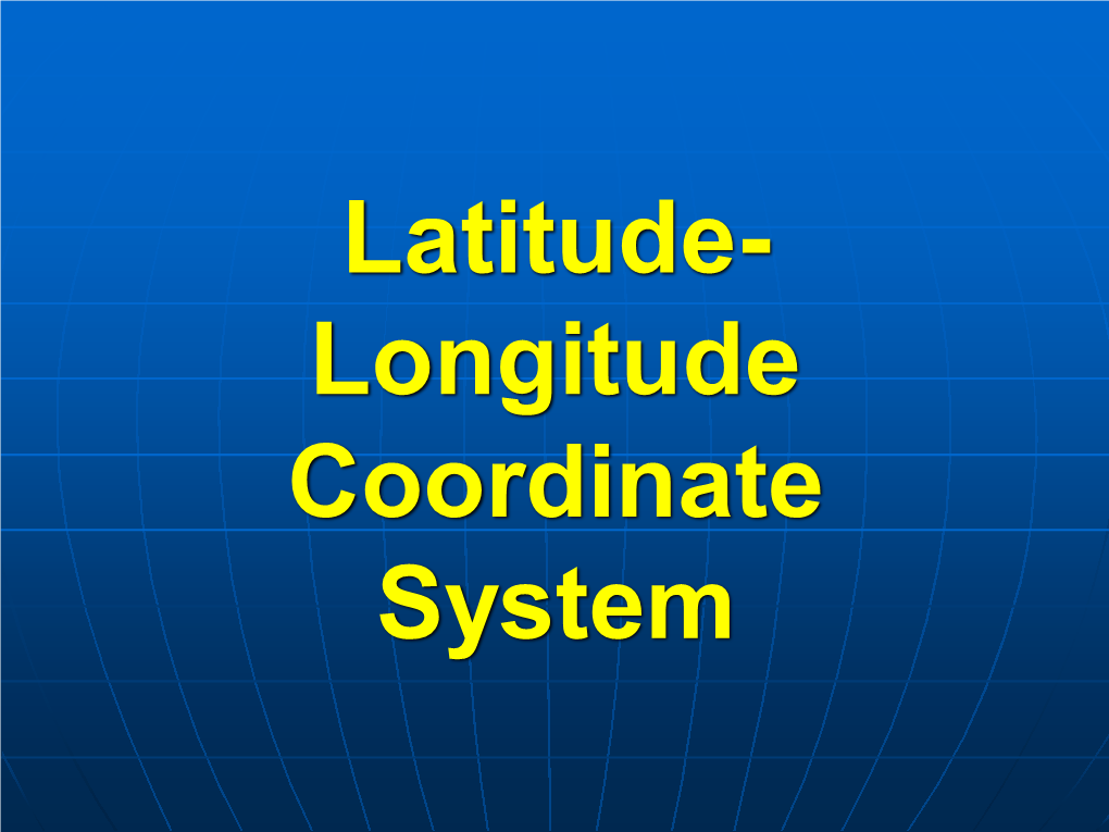 Latitude- Longitude Coordinate System A