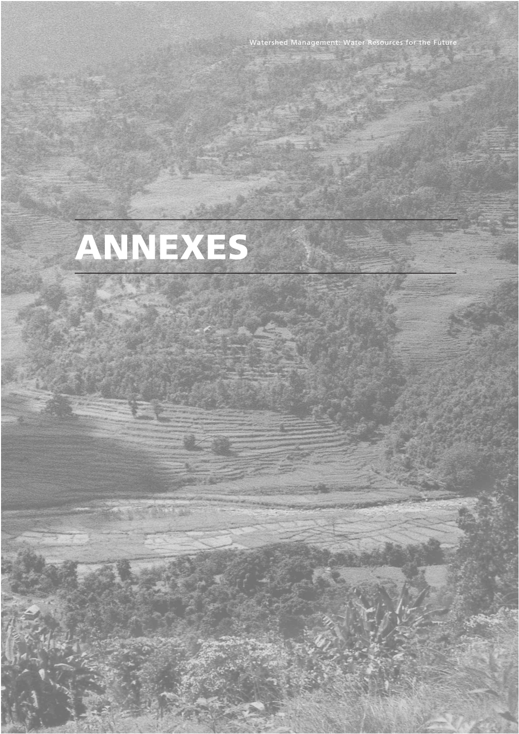 ANNEXES Watershed Management: Water Resources for the Future