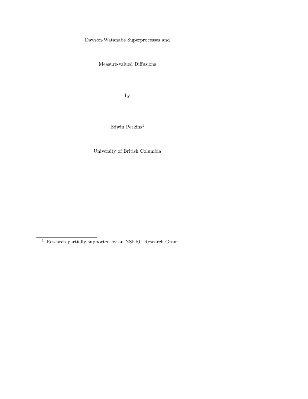 Dawson-Watanabe Superprocesses and Measure-Valued Diffusions by Edwin Perkins1 University of British Columbia 1 Research Partial