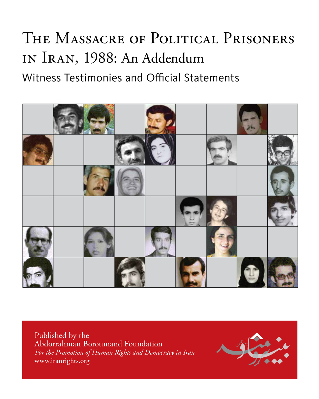 The Massacre of Political Prisoners in Iran, 1988: an Addendum Witness Testimonies and Ofﬁcial Statements