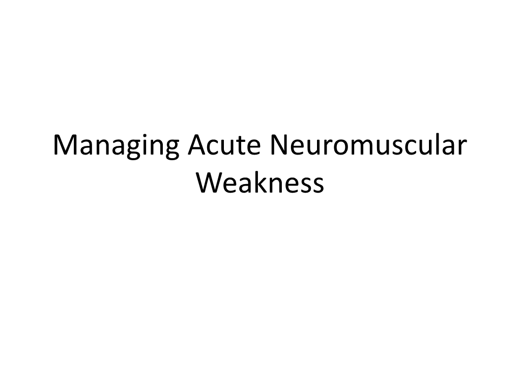Managing Acute Neuromuscular Weakness Neuromuscular Emergencies