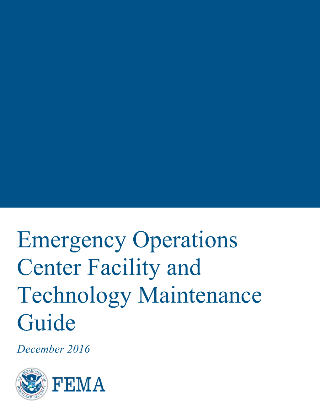 Emergency Operations Center Facility and Technology Maintenance Guide December 2016 Prepared Under Contract: HFE20-14-A-0250 Task Order: HSFE20-16-J-0233