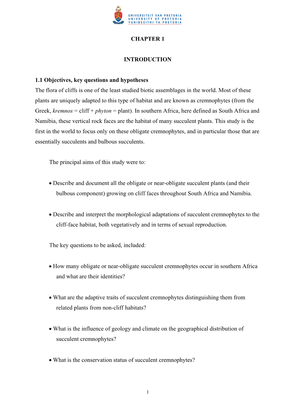 CHAPTER 1 INTRODUCTION 1.1 Objectives, Key Questions and Hypotheses the Flora of Cliffs Is One of the Least Studied Biotic Assem