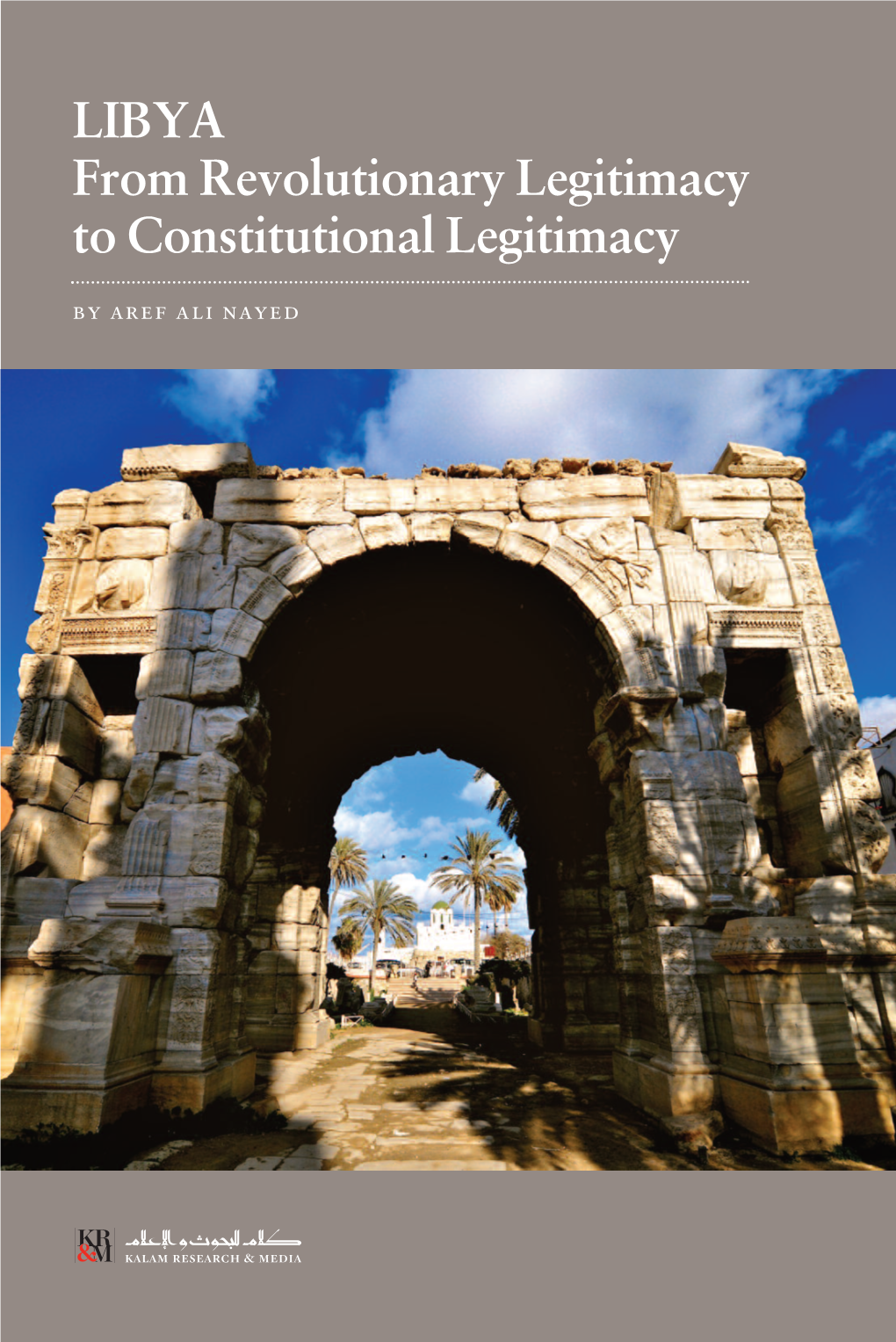 LIBYA from Revolutionary Legitimacy to Constitutional Legitimacy by Aref Ali Nayed