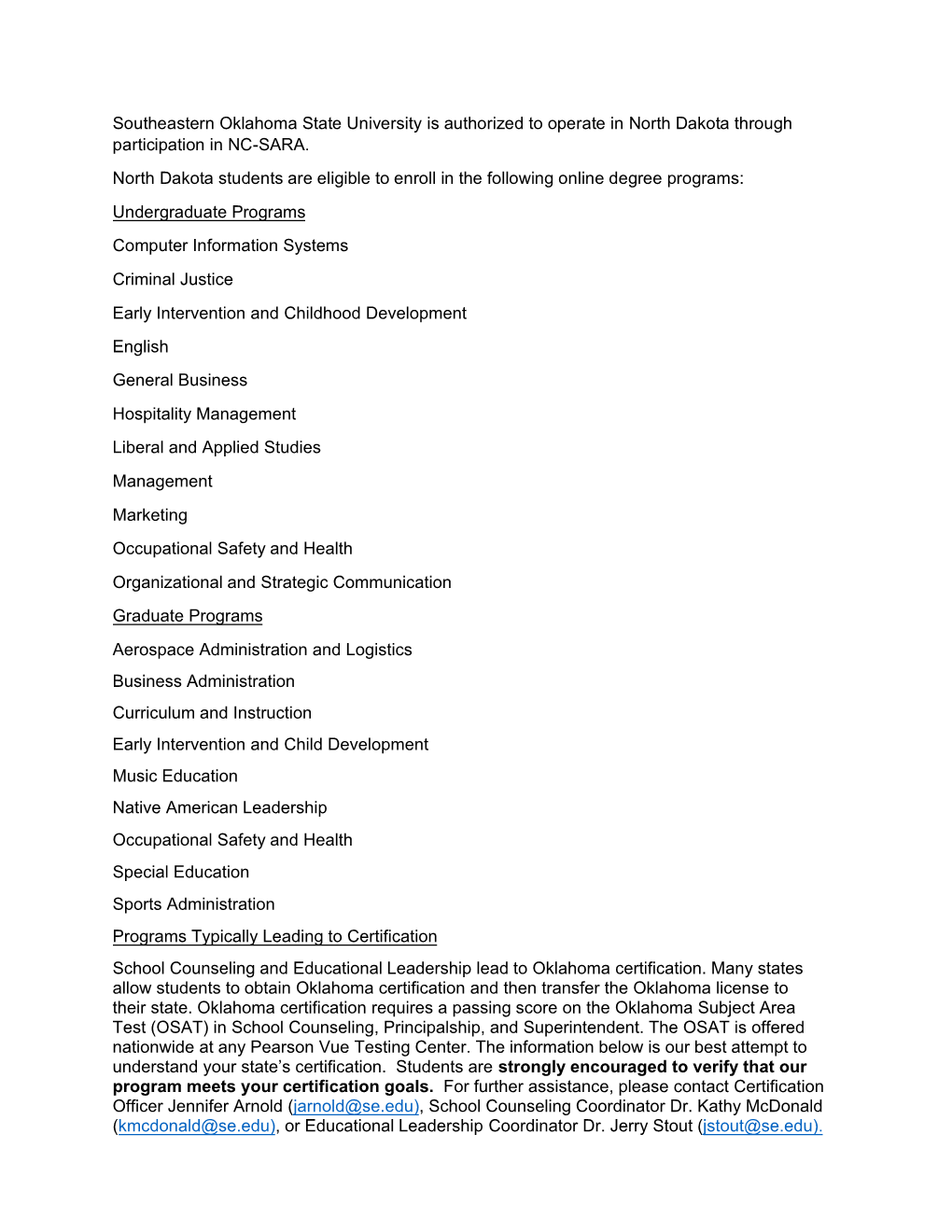 Southeastern Oklahoma State University Is Authorized to Operate in North Dakota Through Participation in NC-SARA. North Dakota S