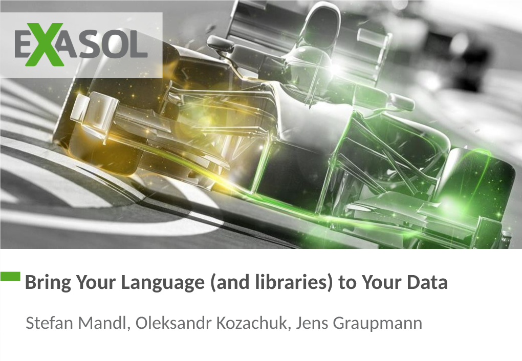 Bring Your Language (And Libraries) to Your Data