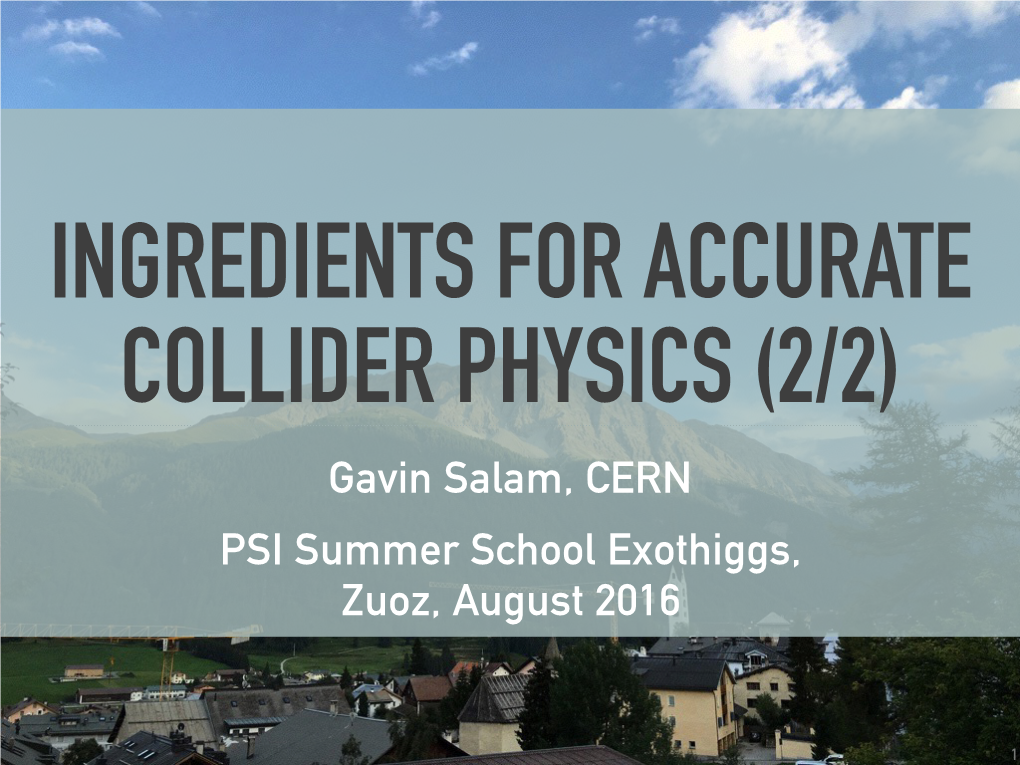 Gavin Salam, CERN PSI Summer School Exothiggs, Zuoz, August 2016