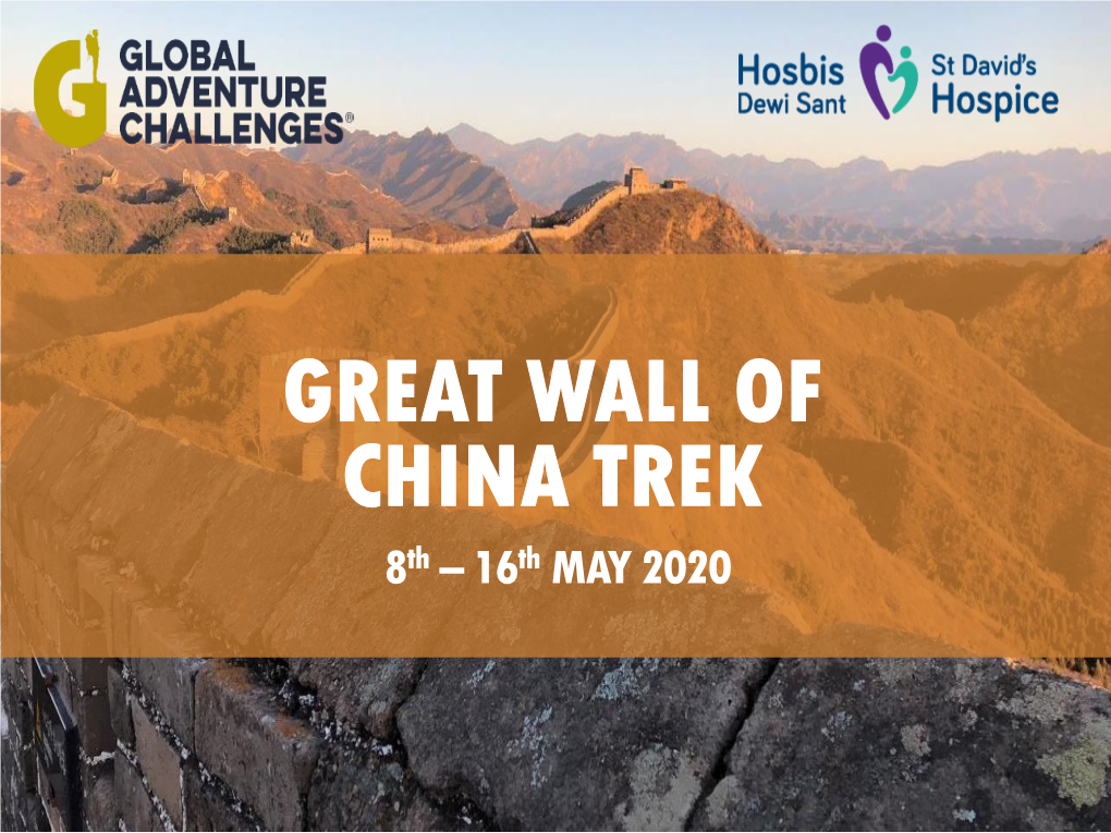 GREAT WALL of CHINA TREK 8Th – 16Th MAY 2020 Who Are Global Adventure Challenges?