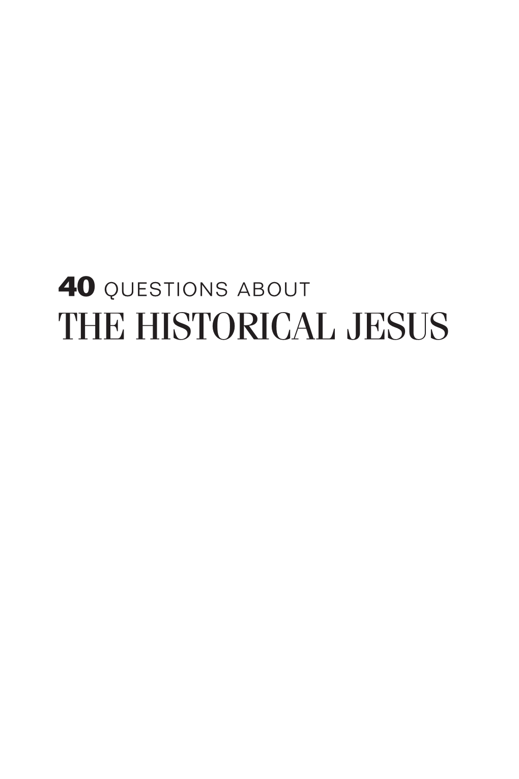 40 Questions About the Historical Jesus 40 Questions Series