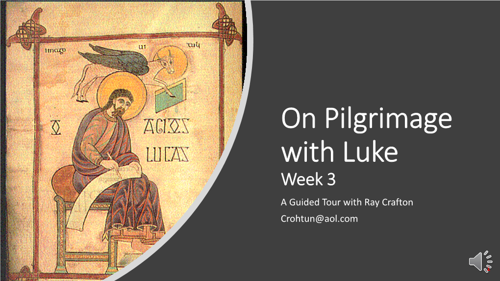 On Pilgrimage with Luke Week 3 a Guided Tour with Ray Crafton Crohtun@Aol.Com