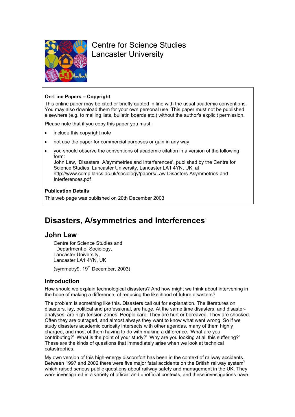 Disasters, A/Symmetries and Interferences