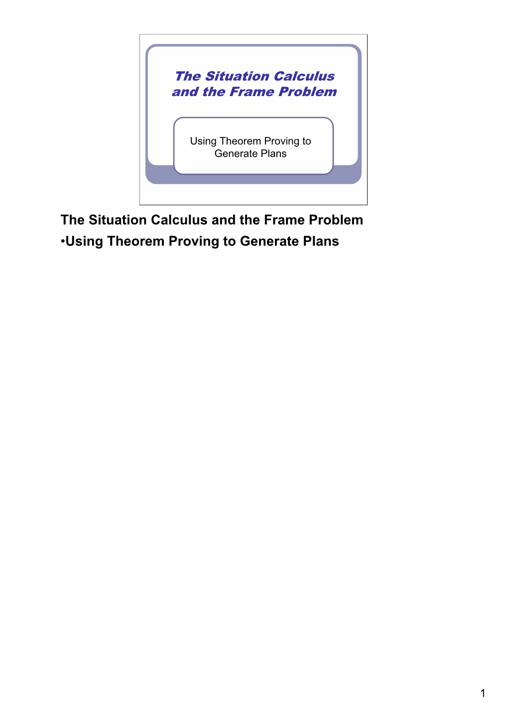 The Situation Calculus and the Frame Problem the Situation Calculus and the Frame Problem •Using Theorem Proving to Generate P