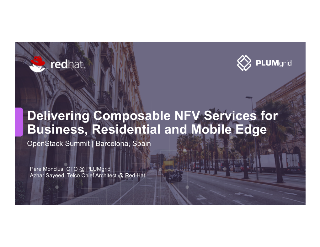 Delivering Composable NFV Services for Business, Residential and Mobile Edge Openstack Summit | Barcelona, Spain