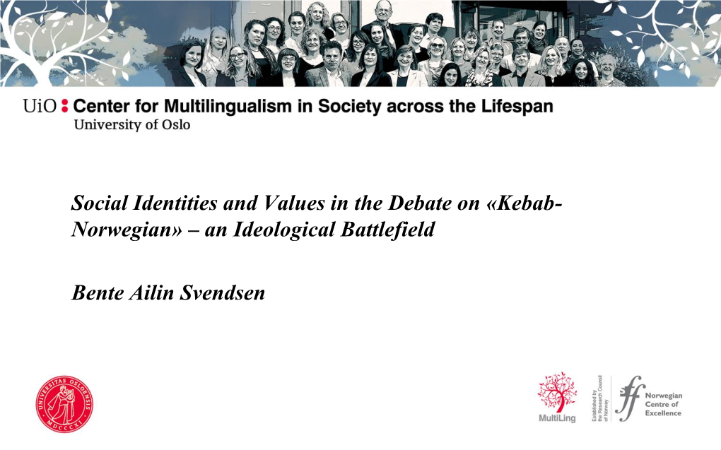 Social Identities and Values in the Debate on «Kebab- Norwegian» – an Ideological Battlefield Bente Ailin Svendsen