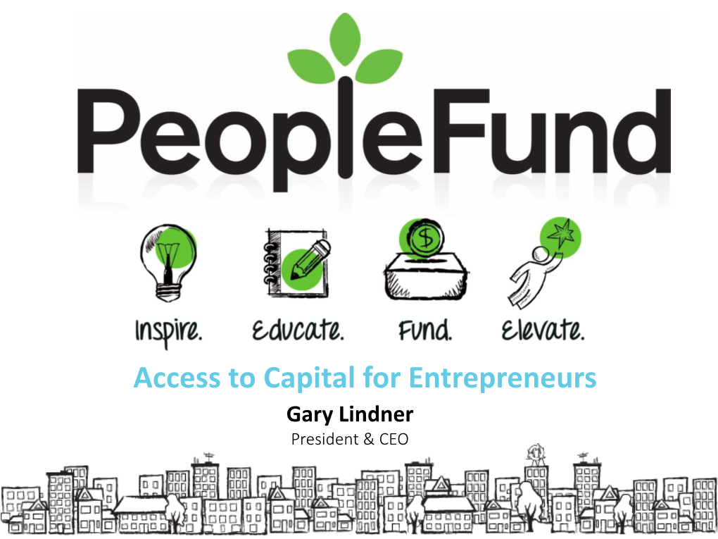 Access to Capital for Entrepreneurs Gary Lindner President & CEO