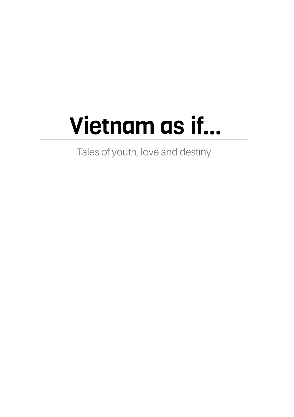 Vietnam As If…: Tales of Youth, Love and Destiny