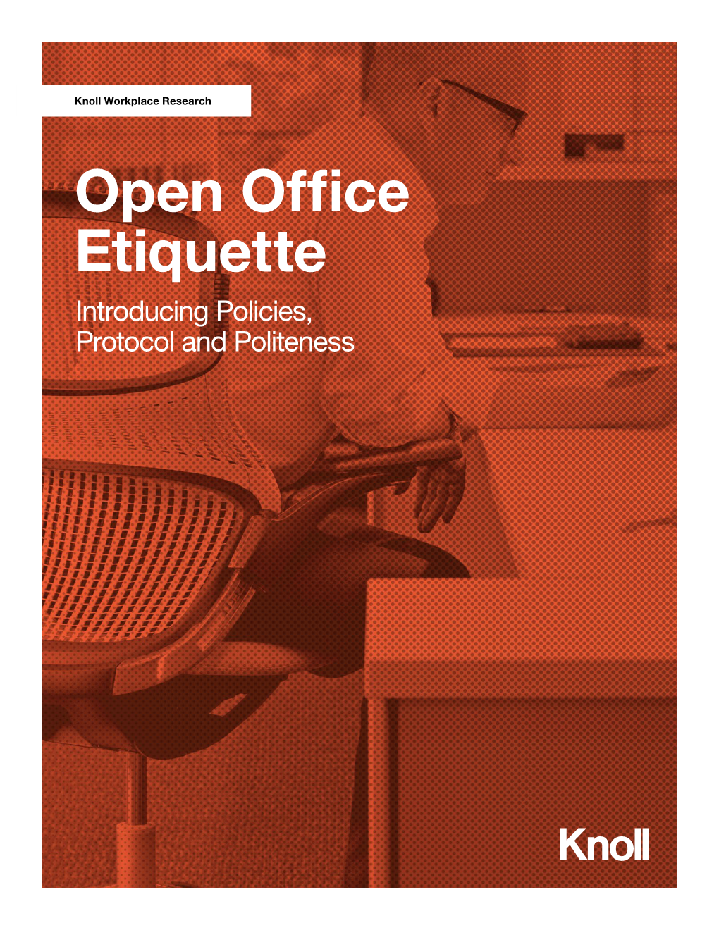 Open Office Etiquette Introducing Policies, Protocol and Politeness Knoll Workplace Research Open Office Etiquette Introducing Policies, Protocol and Politeness
