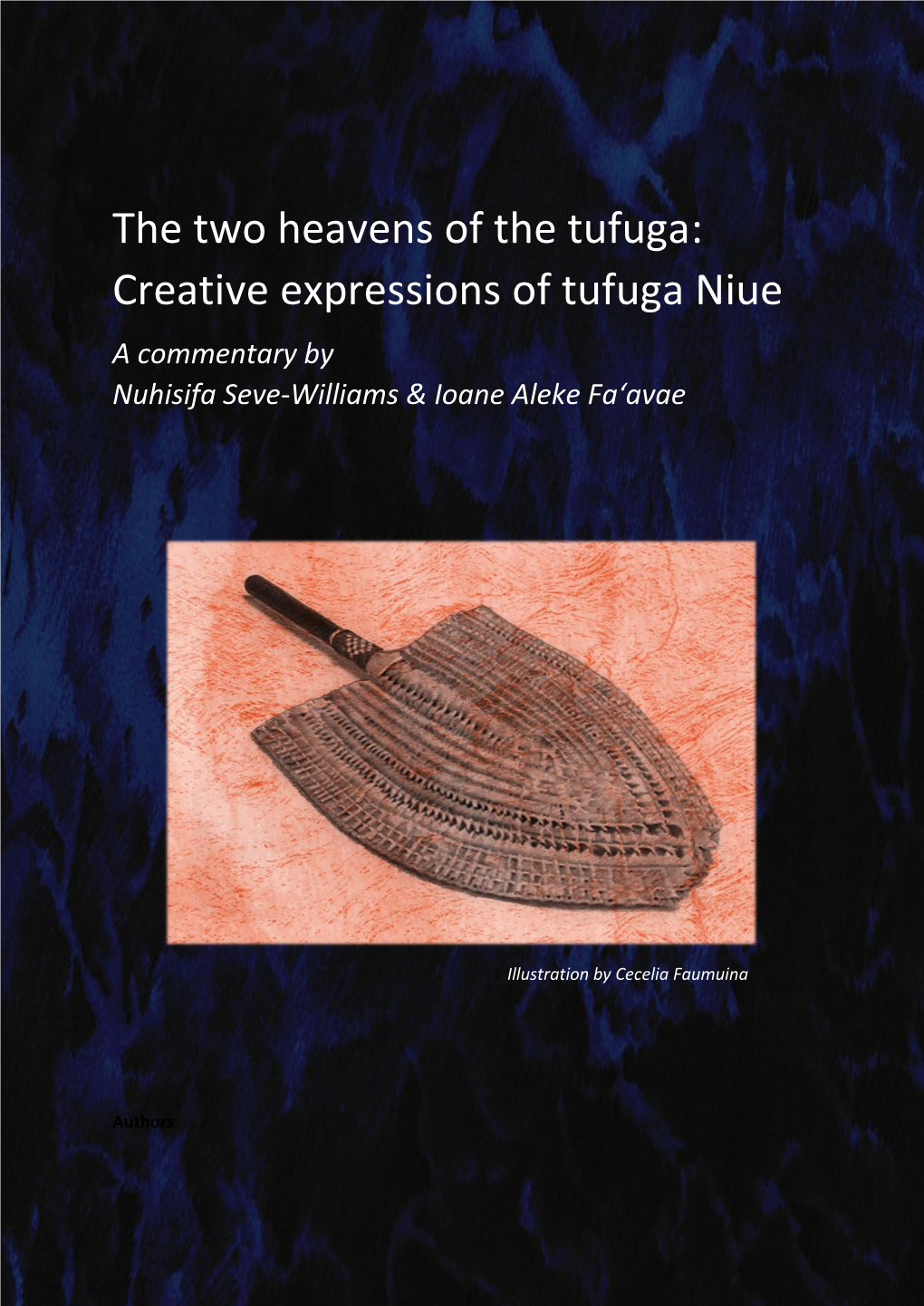 Creative Expressions of Tufuga Niue a Commentary by Nuhisifa Seve-Williams & Ioane Aleke Fa‘Avae