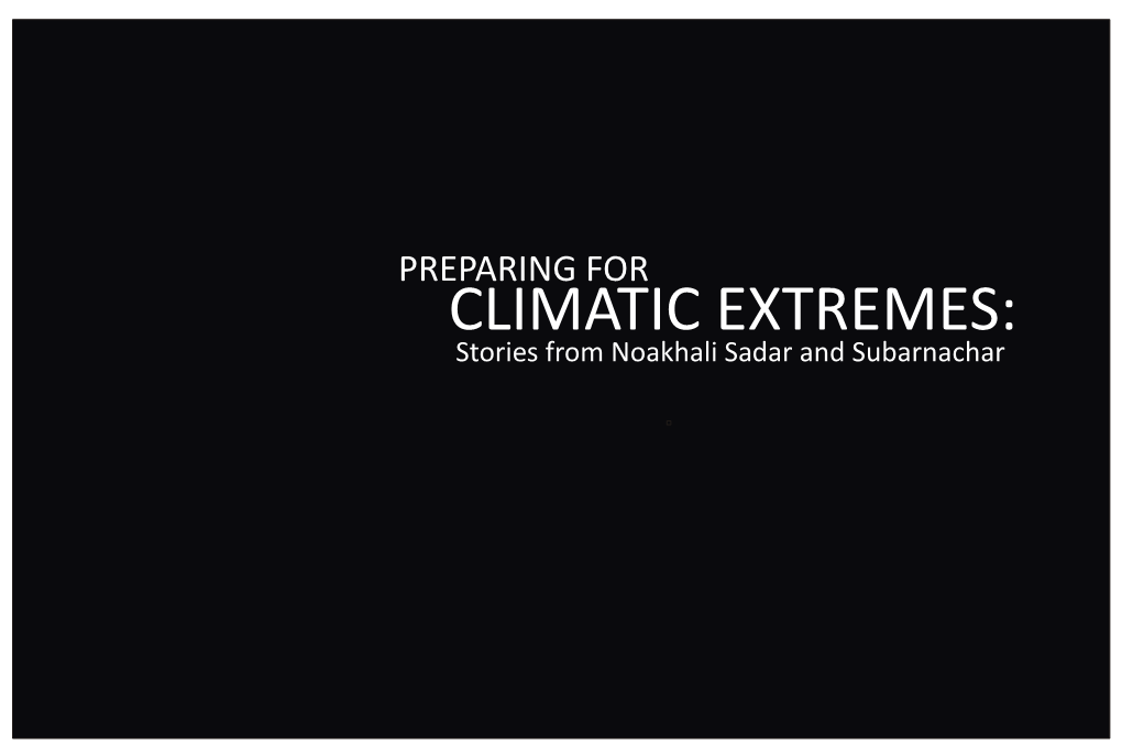 CLIMATIC EXTREMES: Stories from Noakhali Sadar and Subarnachar Situated at the Confluence of the Meghna and the Bay of Bengal