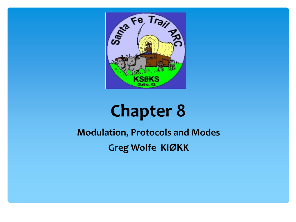 Modulation, Protocols and Modes Greg Wolfe KIØKK Thanks To