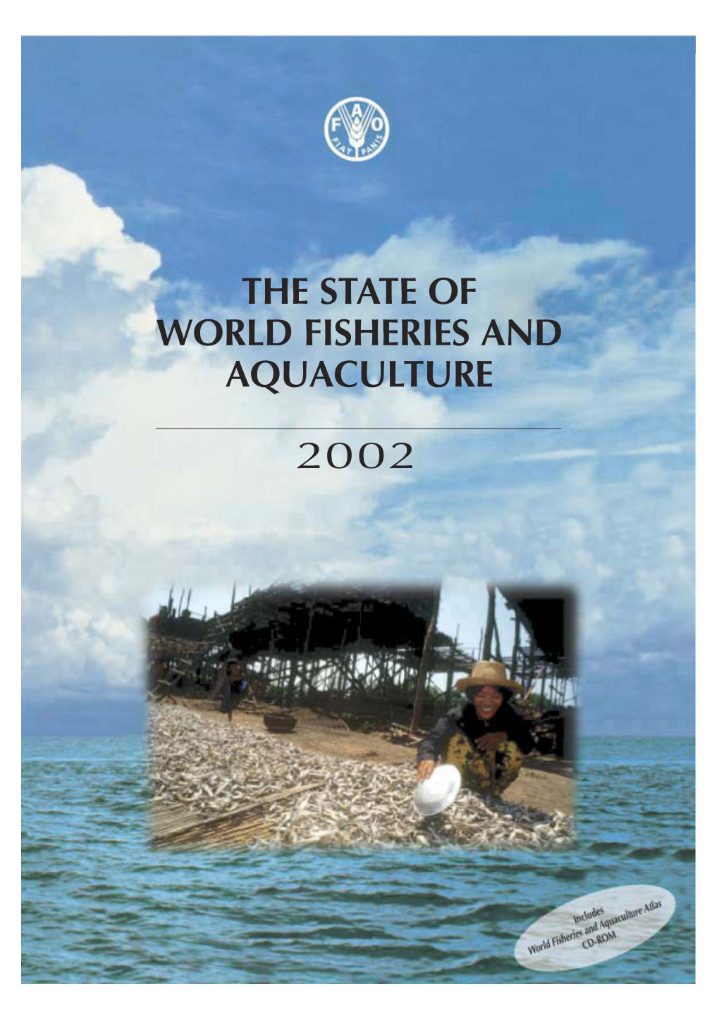 THE STATE of WORLD FISHERIES and AQUACULTURE 2002 Editing, Design, Graphics and Desktop Publishing: Editorial Group FAO Information Division