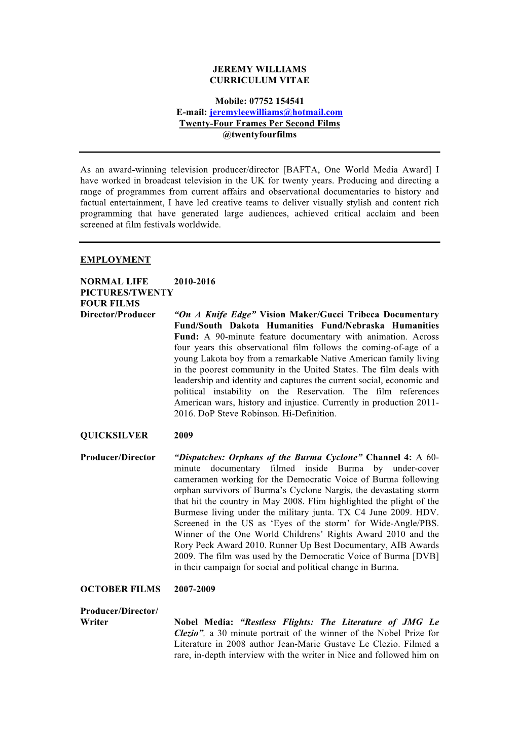 JEREMY WILLIAMS CURRICULUM VITAE Mobile: 07752 154541 E-Mail: Jeremyleewilliams@Hotmail.Com Twenty-Four Frames Per Second Films