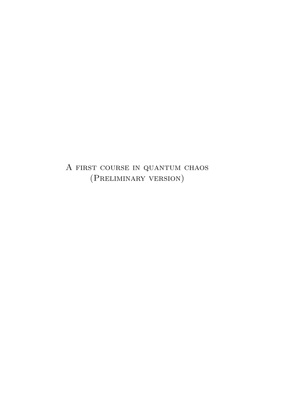 A First Course in Quantum Chaos (Preliminary Version) 2 Contents