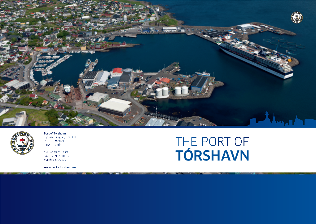 Tórshavn Eystara Bryggja, Box 103 FO-110 Tóshavn Faroe Islands the Port of Tel +298 31 17 62 Fax +298 31 90 59 Port@Torshavn.Fo Tórshavn