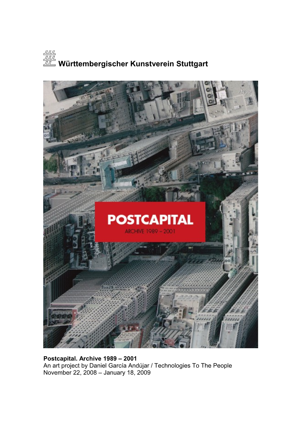 Postcapital. Archive 1989 2001 , Württembergischer Kunstverein Stuttgart, 22.11.2008 18.1.2009