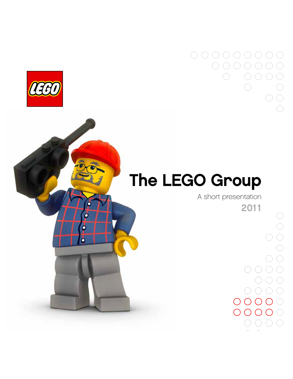 The LEGO Group a Short Presentation 2011 2 the LEGO GROUP 2011 Contents