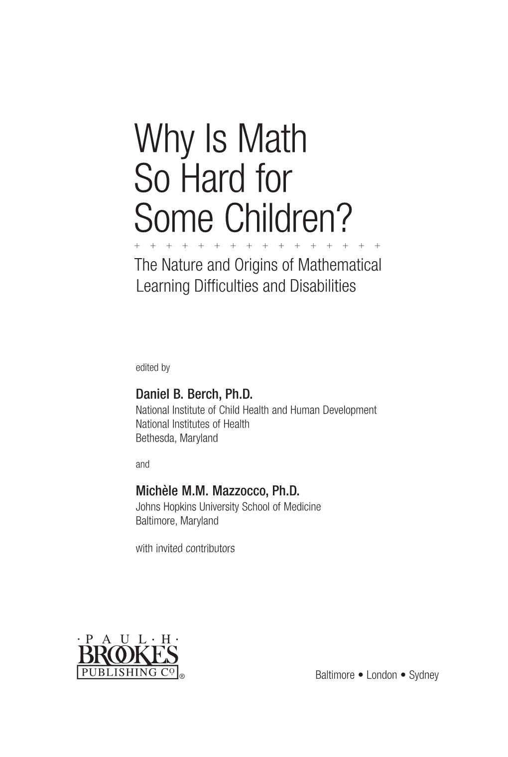 Why Is Math So Hard for Some Children? + + + + + + + + + + + + + + + + the Nature and Origins of Mathematical Learning Difficulties and Disabilities