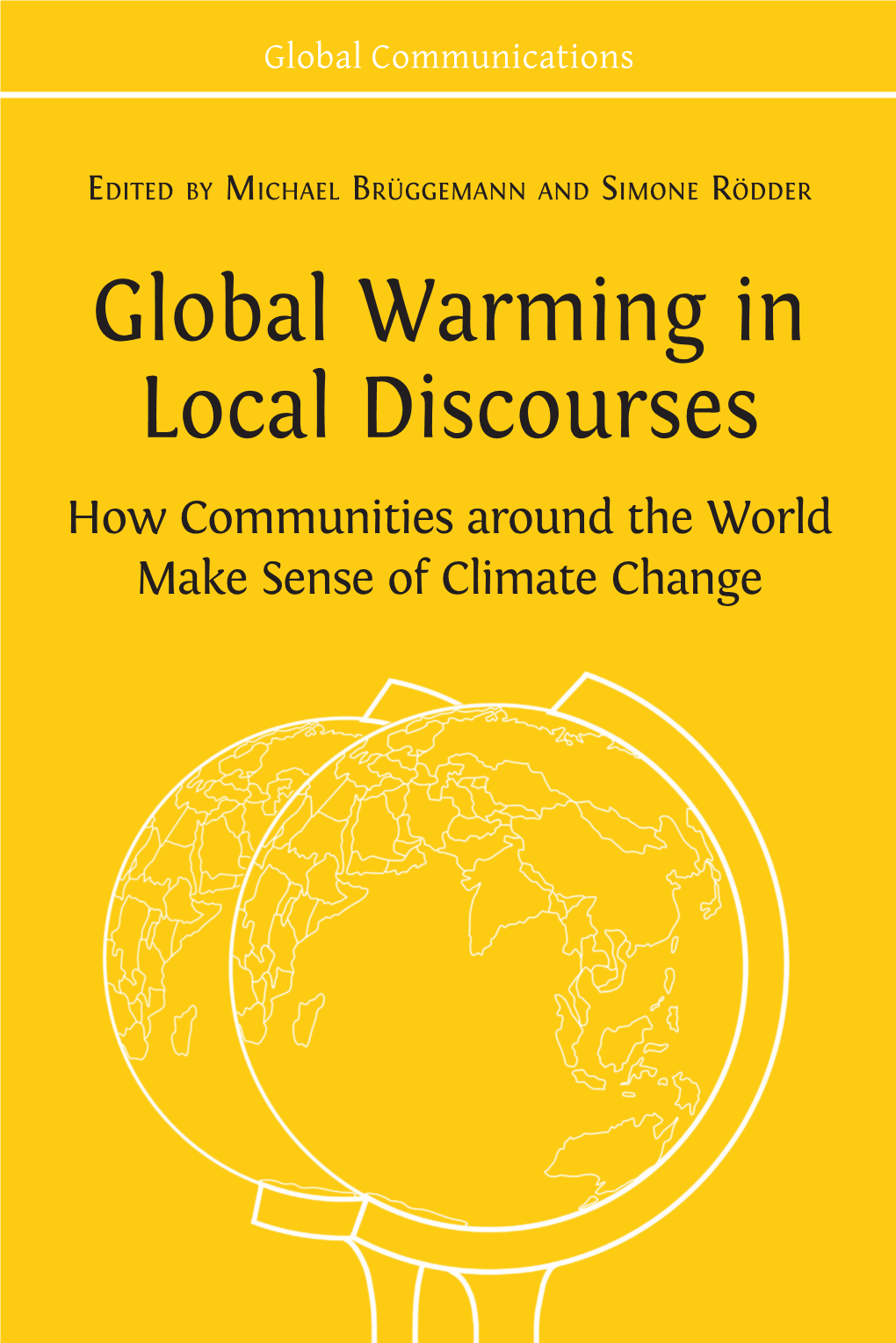 Global Warming in Local Discourses: How Communities Around the World Make Sense of Climate Change