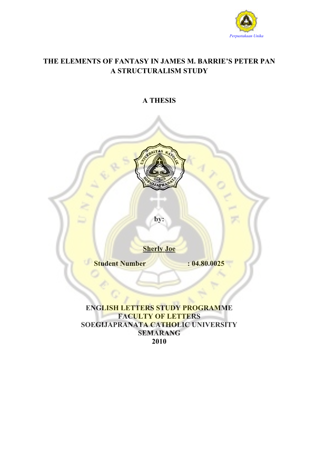 THE ELEMENTS of FANTASY in JAMES M. BARRIE's PETER PAN a STRUCTURALISM STUDY a THESIS By: Sherly Joe Student Number : 04.80.0